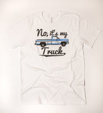 Load image into Gallery viewer, No, It&#39;s My Truck Tee