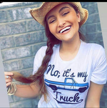 Load image into Gallery viewer, No, It&#39;s My Truck Tee