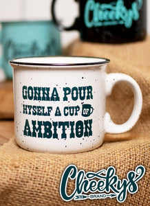 Gonna Pour Myself A Cup Of Ambition Mug in White