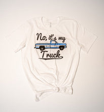 Load image into Gallery viewer, No, It&#39;s My Truck Tee