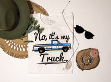 Load image into Gallery viewer, No, It&#39;s My Truck Tee